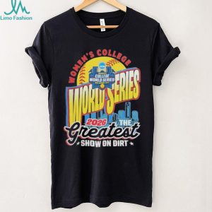 2026 NCAA Women’s College World Series The Greatest Show On Dirt Shirt