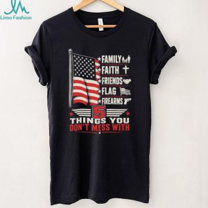 5 Things You Don't Mess With Patriot American Flag Firearms T Shirt