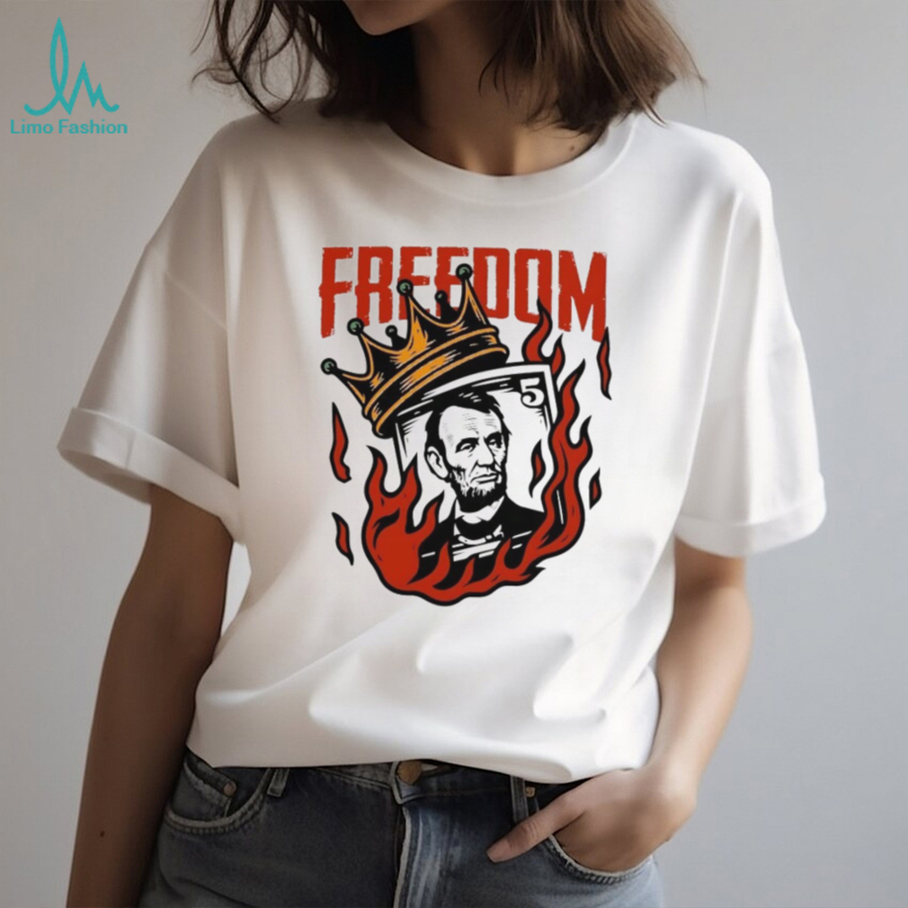 Abraham Lincoln Freedom Crown Money Fire History Graphic T Shirt Abraham Lincoln Freedom Crown Money Fire History Graphic T Shirt