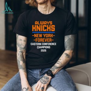 Always Knicks New York Forever Eastern Conference Champions T Shirt