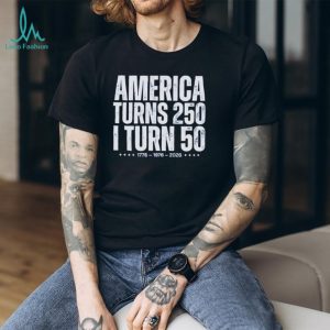 America turns 250 I turn 50 1776 1976 2026 shirt