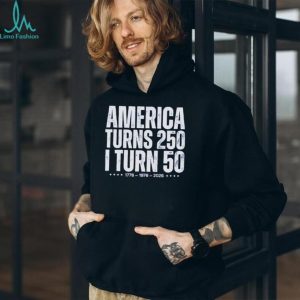 America turns 250 I turn 50 1776 1976 2026 shirt