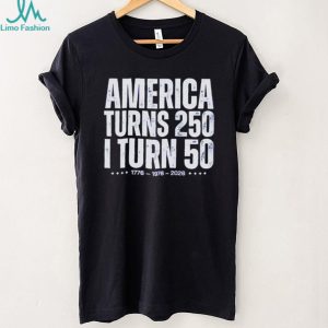 America turns 250 I turn 50 1776 1976 2026 shirt