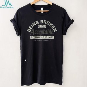 Being Broken Is Acceptable Mental Health Awareness T Shirt