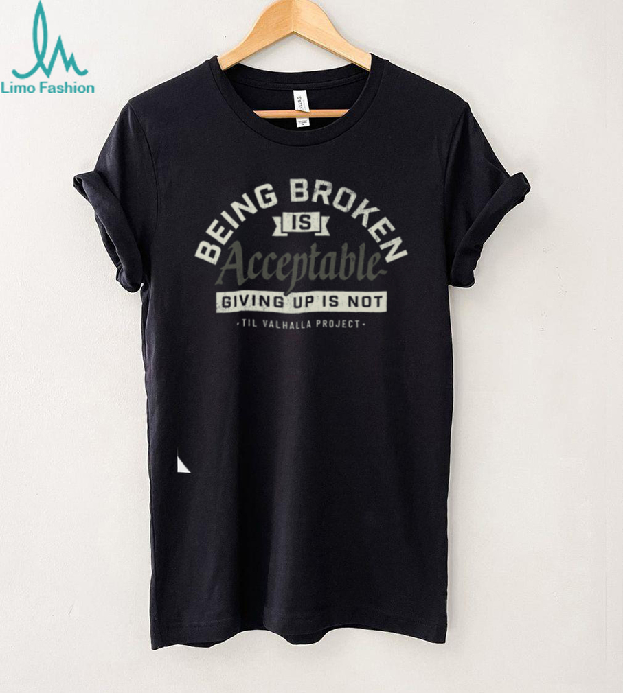 Being Broken Is Acceptable Mental Health Awareness T Shirt Being Broken Is Acceptable Mental Health Awareness T Shirt