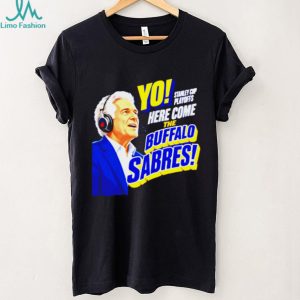 Buffalo Sabres Yo Here Come The Sabres Hockey Fan T Shirt