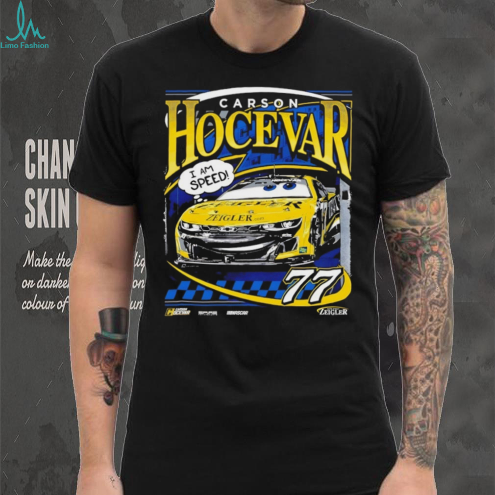 Carson Hocevar 77 NASCAR Zeigler I Am Speed Racing T Shirt Carson Hocevar 77 NASCAR Zeigler I Am Speed Racing T Shirt