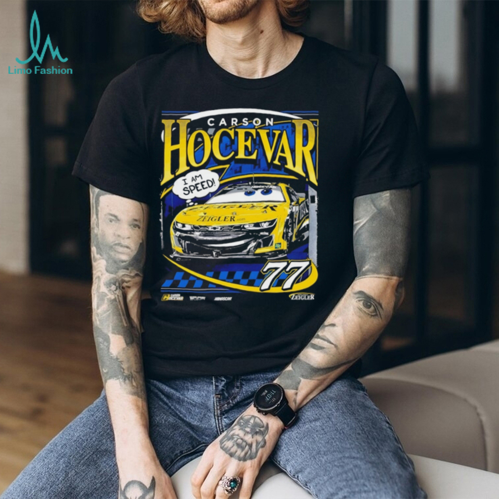 Carson Hocevar 77 NASCAR Zeigler I Am Speed Racing T Shirt Carson Hocevar 77 NASCAR Zeigler I Am Speed Racing T Shirt