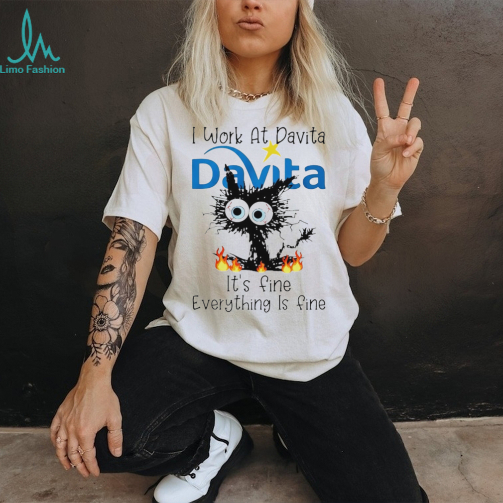 DaVita Frazzled Cat Everything Is Fine Dialysis Nurse T Shirt DaVita Frazzled Cat Everything Is Fine Dialysis Nurse T Shirt