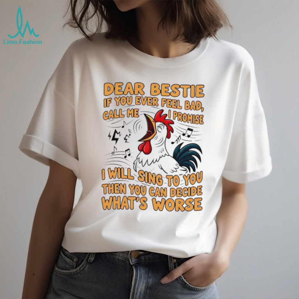 Dear Bestie Rooster Funny Singing Quote Best Friend T Shirt Dear Bestie Rooster Funny Singing Quote Best Friend T Shirt