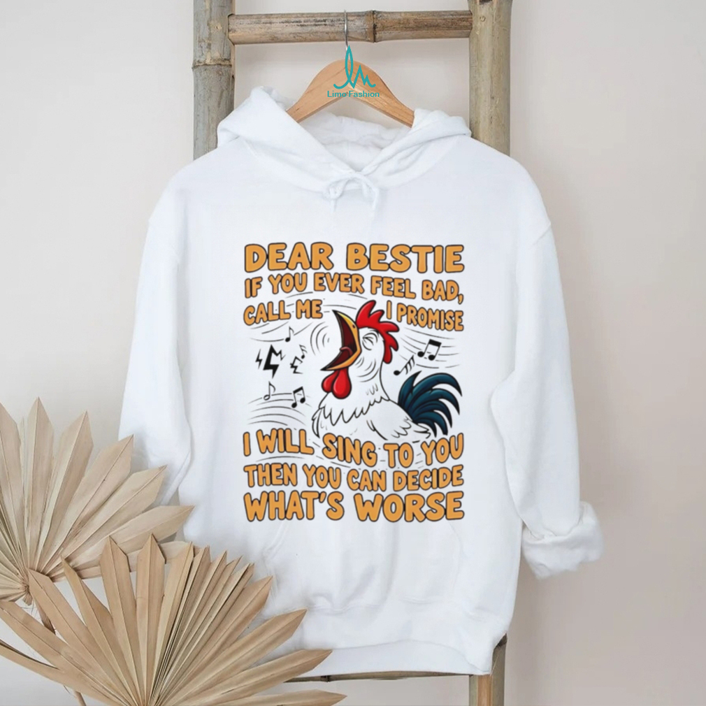 Dear Bestie Rooster Funny Singing Quote Best Friend T Shirt Dear Bestie Rooster Funny Singing Quote Best Friend T Shirt