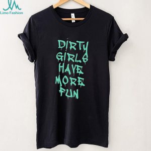 Dirty Girls Have More Fun Graffiti Style Graphic T Shirt