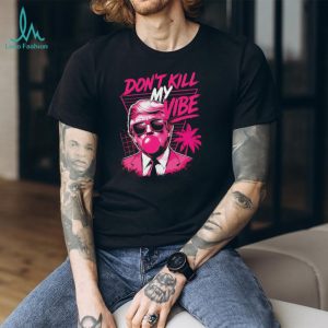 Donald Trump Don't Kill My Vibe Vaporwave Pink Aesthetic T Shirt