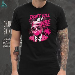 Donald Trump Don't Kill My Vibe Vaporwave Pink Aesthetic T Shirt