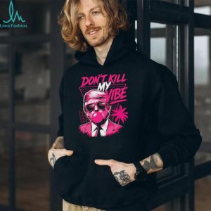Donald Trump Don't Kill My Vibe Vaporwave Pink Aesthetic T Shirt