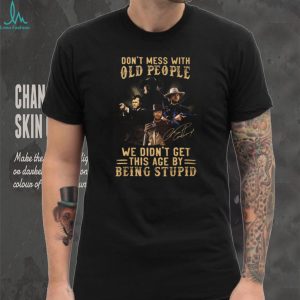 Don’t Mess With Old People Clint Eastwood Western Legend Signature T Shirt