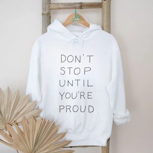 Don't Stop Until You're Proud Minimalist Motivational T Shirt