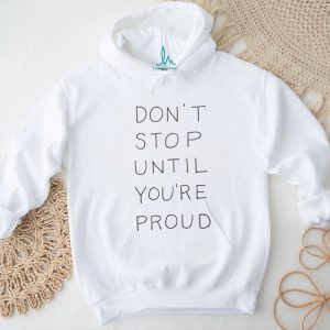 Don't Stop Until You're Proud Minimalist Motivational T Shirt