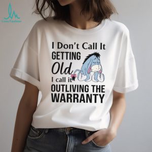 Eeyore Funny Getting Old Outliving The Warranty T Shirt