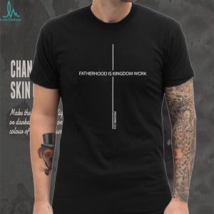 Fatherhood Is Kingdom Work Christian Proverbs 22 6 T Shirt