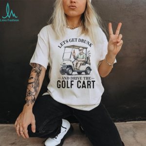 Funny Golf Cart Drinking Lets Get Drunk Humor T Shirt