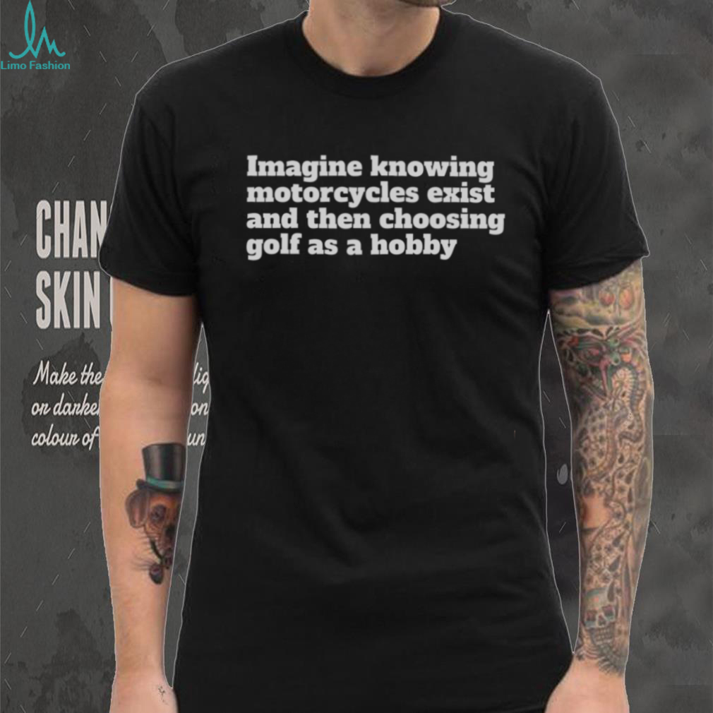 Funny Motorcycle Golf Sarcastic Hobby Graphic T Shirt Funny Motorcycle Golf Sarcastic Hobby Graphic T Shirt