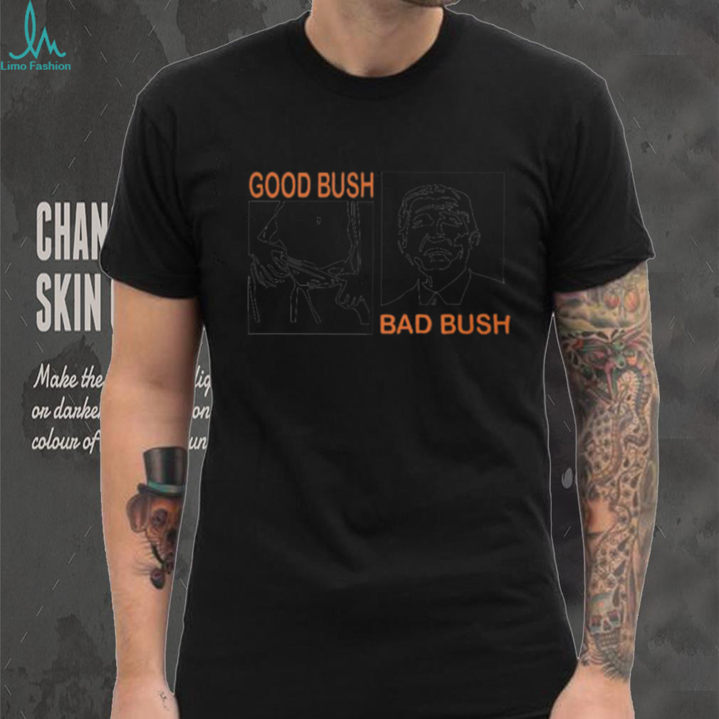Funny Political Parody Good Bush Bad Bush Retro Graphic T Shirt Funny Political Parody Good Bush Bad Bush Retro Graphic T Shirt
