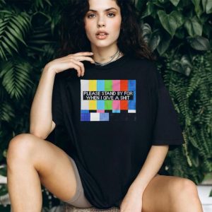Funny Sarcastic Please Stand By For When I Give A Shit T Shirt