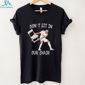 Funny Soccer Player Dont Sit In Our Chair Meme Graphic T Shirt