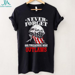George Washington Outlaws Forefathers Never Forget T Shirt