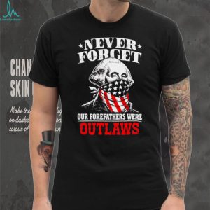 George Washington Outlaws Forefathers Never Forget T Shirt