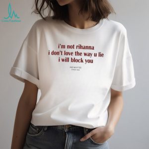 I Am Not Rihanna I Will Block You Funny Sarcastic Quote Unisex T Shirt