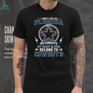 I May Live In Florida But My Heart Belongs To Dallas Cowboys T Shirt
