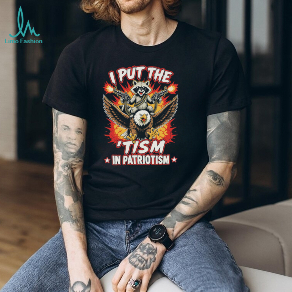 I Put The Tism In Patriotism Raccoon Riding Eagle Gun T Shirt I Put The Tism In Patriotism Raccoon Riding Eagle Gun T Shirt