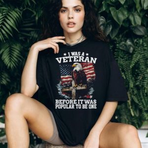 I Was A Veteran Before It Was Popular Eagle American Flag T Shirt