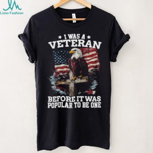 I Was A Veteran Before It Was Popular Eagle American Flag T Shirt