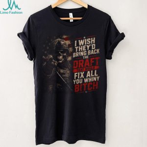 I Wish They'd Bring Back The Draft Fix Whiny Skull Patriotic Military T Shirt