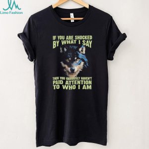 If You Are Shocked By What I Say Lone Wolf Graphic T Shirt