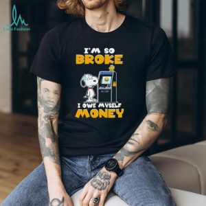 I'm So Broke I Owe Myself Money Funny Snoopy ATM T Shirt