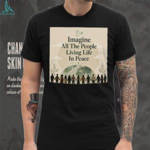 Imagine All The People Living Life In Peace Earth T Shirt