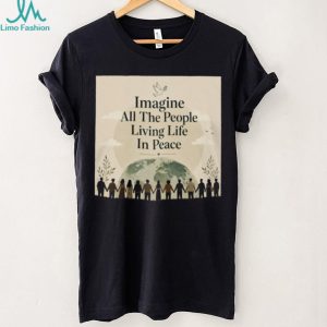 Imagine All The People Living Life In Peace Earth T Shirt