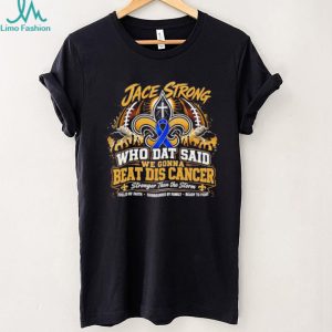 Jace Strong Who Dat Said We Gonna Beat Dis Cancer Faith Football T Shirt
