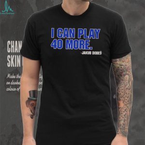 Jakub Dobeš I Can Play 40 More Hockey Fan Quote T Shirt