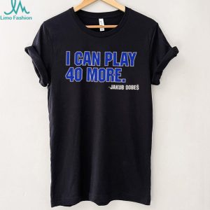 Jakub Dobeš I Can Play 40 More Hockey Fan Quote T Shirt