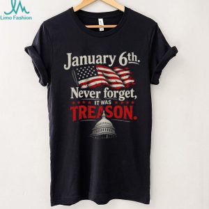January 6th Never Forget Treason Political Statement T Shirt