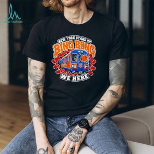 NY Knicks New York Stand up Big Bong We Here shirt