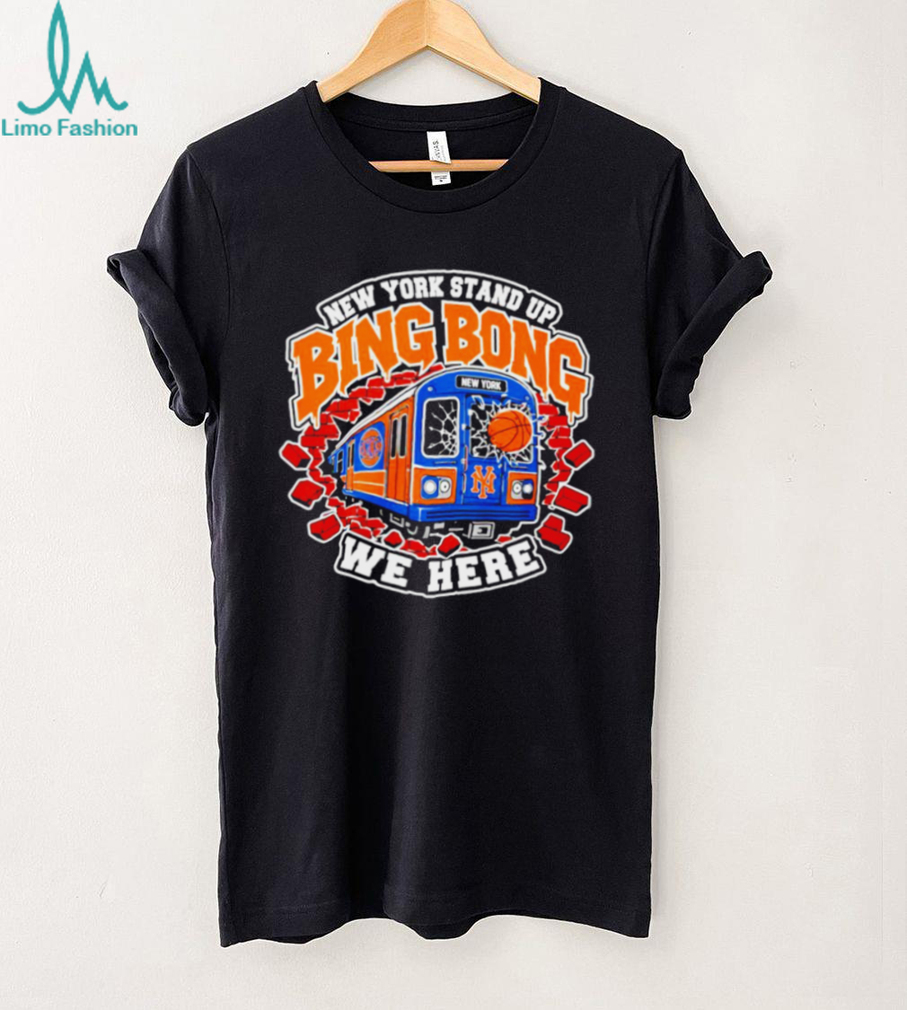 NY Knicks New York Stand up Big Bong We Here shirt NY Knicks New York Stand up Big Bong We Here shirt