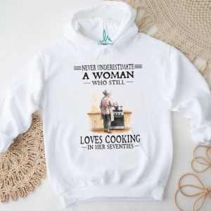 Never Underestimate A Woman Who Loves Cooking In Her Seventies T Shirt