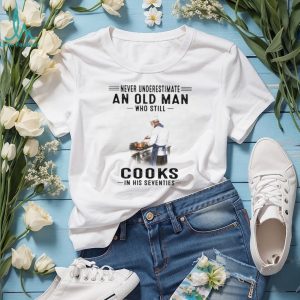 Never Underestimate An Old Man Who Cooks In His Seventies Chef T Shirt