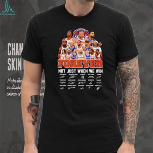 New York Knicks Basketball Players Forever Not Just When We Win T Shirt